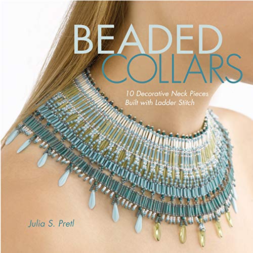 Beaded Collars: 10 Decorative Neckpieces Built with Ladder Stitch von Creative Publishing international